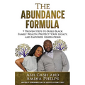 The Abundance Formula: 9 Proven Steps to Build Black Family Wealth, Protect Your Legacy, and Empower Generations