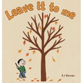Leave it to me - A children's book about Autumn and Fall: A children's book about Autumn and Fall