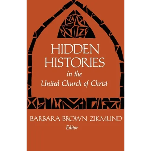 Hidden Histories in the United Church of Christ: Volume 1