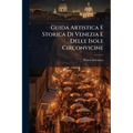 Guida Artistica E Storica Di Venezia E Delle Isole Circonvicine