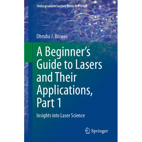 A Beginner's Guide to Lasers and Their Applications, Part 1: Insights Into Laser Science