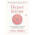 Hyperfocus: How to Manage Your Attention in a World of Distraction