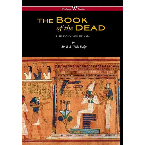 Egyptian Book of the Dead: The Papyrus of Ani in the British Museum (Wisehouse Classics Edition)