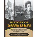 History of Sweden: A Brief Overview from Beginning to the End