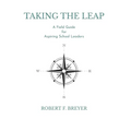 Taking the Leap: A Field Guide for Aspiring School Leaders