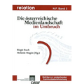 Relation. Medien - Gesellschaft - Geschichte /Media, Society, History / Relation N. F. Band 3: Die Osterrecichische Medienlandschaft Im Umbruch