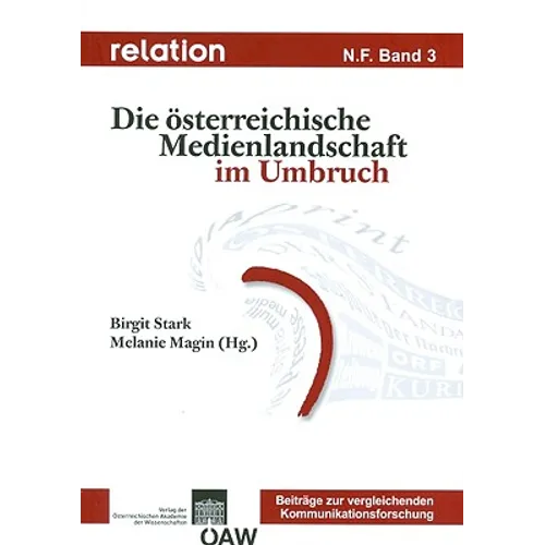 Relation. Medien - Gesellschaft - Geschichte /Media, Society, History / Relation N. F. Band 3: Die Osterrecichische Medienlandschaft Im Umbruch