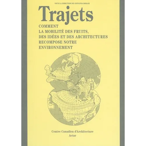 Trajets (Journeys French Ed.): Comment La Mobilite Des Fruits, Des Idées Et Des Architectures Recompose Notre Environnement