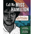 Call Me Miss Hamilton: One Woman's Case for Equality and Respect