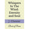 Whispers In The Wind: Eternity and Soul: Poetry Book