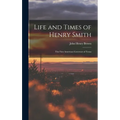 Life and Times of Henry Smith: The First American Governor of Texas
