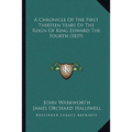 A Chronicle Of The First Thirteen Years Of The Reign Of King Edward The Fourth (1839)
