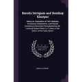 Baroda Intrigues and Bombay Khutput: Being an Exposition of the Fallacies, Erroneous Statements, and Partial Quotations Recently Promulgated by Mr. Le
