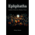 Ephphatha: Catholic Fiction for Modern Times