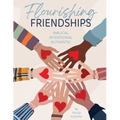 Flourishing Friendships: Biblical, Intentional, Authentic