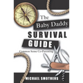 The Baby Daddy Survival Guide: Common Sense Co-parenting