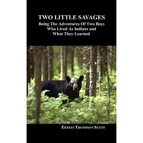 Two Little Savages: Being the Adventures of Two Boys Who Lived as Indians and What They Learned