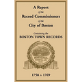 A Report of the Record Commissioners of the City of Boston, Containing the Boston Town Records, 1758 to 1769