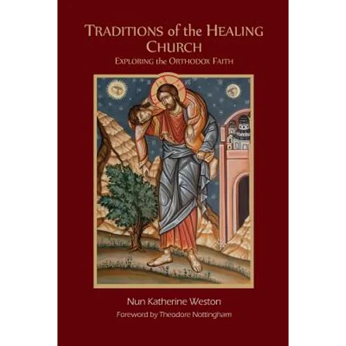 Traditions of the Healing Church: Exploring the Orthodox Faith