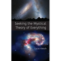 Seeking the Mystical Theory of Everything