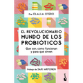 El Revolucionario Mundo de Los Probióticos: Qué Son, Cómo Funcionan Y Para Qué Sirven / The Revolutionary World of Probiotics