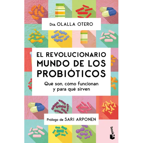 El Revolucionario Mundo de Los Probióticos: Qué Son, Cómo Funcionan Y Para Qué Sirven / The Revolutionary World of Probiotics