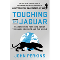 Touching the Jaguar: Transforming Fear Into Action to Change Your Life and the World