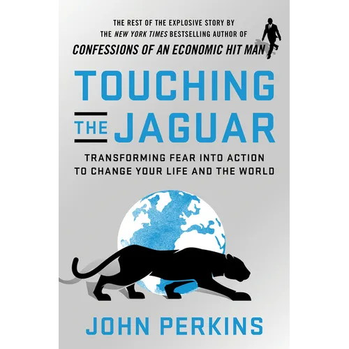 Touching the Jaguar: Transforming Fear Into Action to Change Your Life and the World