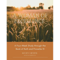 A Woman of Excellence: A Four-Week Study through the Book of Ruth and Proverbs 31