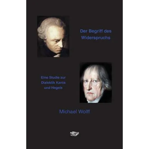 Der Begriff des Widerspruchs: Eine Studie zur Dialektik Kants und Hegels