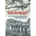 Fallschirmjäger!: A Collection of Firsthand Accounts and Diaries by German Paratrooper Veterans from the Second World War