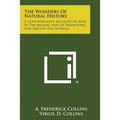 The Wonders of Natural History: A Comprehensive Account of Man in the Making and of Prehistoric and Present Day Animals