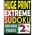 Huge Print Extreme Sudoku 2: 300 Large Print Extreme Sudoku Puzzles with 2 puzzles per page in a big 8.5 x 11 inch book