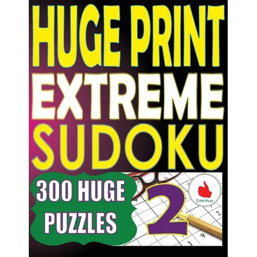 Huge Print Extreme Sudoku 2: 300 Large Print Extreme Sudoku Puzzles with 2 puzzles per page in a big 8.5 x 11 inch book