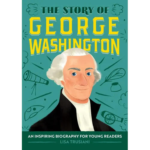 The Story of George Washington: An Inspiring Biography for Young Readers