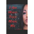 I Am What They Made Me