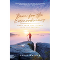 Born for the Extraordinary: When Your Life Aligns with His Purpose