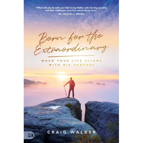Born for the Extraordinary: When Your Life Aligns with His Purpose