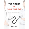 The future of cancer treatment?: Vitamin B17 and the search for the cure