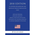 Medicare Program - Medicare Graduate Medical Education Affiliation Provisions for Teaching Hospitals in Certain Emergency Situations (US Centers for M