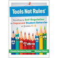 Tools Not Rules(r): Developing Self-Regulation for Improved Student Behavior in Grades K-8 (Discover the Tools Not Rules Approach to Better Student Be