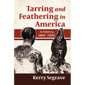 Tarring and Feathering in America: A History, 1865-1920