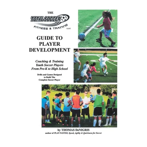 The Total Soccer Fitness & Training: Guide to Player Development