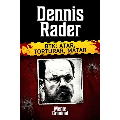 Dennis Rader, BTK: atar, torturar, matar