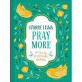 Worry Less, Pray More: A Daily Devotional Journal