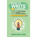 How To Write A Novel: A Blueprint For Fiction Writing & How To Outline Your Novel Using The Snowflake Method