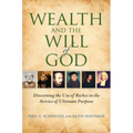 Wealth and the Will of God: Discerning the Use of Riches in the Service of Ultimate Purpose