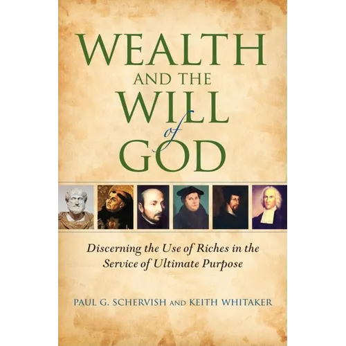 Wealth and the Will of God: Discerning the Use of Riches in the Service of Ultimate Purpose