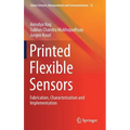 Printed Flexible Sensors: Fabrication, Characterization and Implementation