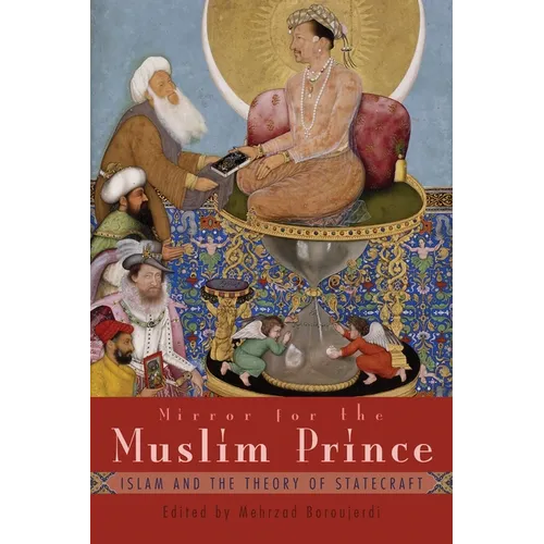 Mirror for the Muslim Prince: Islam and the Theory of Statecraft